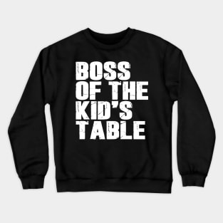 Boss Of The Kids Table Crewneck Sweatshirt